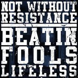 Not Without Resistance : Beatin Fools Lifeless